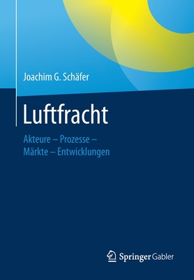 Luftfracht: Akteure - Prozesse - Mrkte - Entwicklungen - Schfer, Joachim G