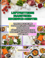 Luftfritteuse Diabetiker-Kochbuch-Meister: Verwandeln Sie Ihre Gesundheit mit 1000 Tagen zuckerarmen Kstlichkeiten - einfache Rezepte fr Typ-1- und Typ-2-Diabetiker