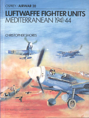Luftwaffe Fighter Units: Mediterranean 1941-44 - Shores, Christopher