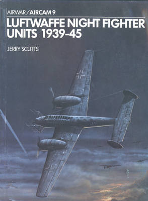 Luftwaffe Night Fighter Units 1939-45 - Scutts, Jerry