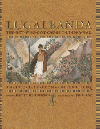 Lugalbanda: The Boy Who Got Caught Up in a War - Henderson, Kathy