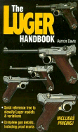 Luger Handbook - Davis, Aaron M, and Davis, Aarron