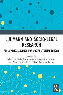Luhmann and Socio-Legal Research: An Empirical Agenda for Social Systems Theory - Campilongo, Celso Fernandes (Editor), and Fucci Amato, Lucas (Editor), and Loschiavo Leme de Barros, Marco Antonio (Editor)