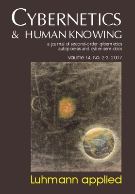Luhmann Applied: Cybernetics & Human Knowing Vol. 14 - Brier, Soren (Editor), and Baecker, Dirk (Editor), and Thyssen, Ole (Editor)