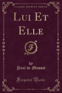 Lui Et Elle (Classic Reprint)