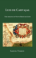 Luis de Carvajal: The Origins of Nuevo Reino de Leon