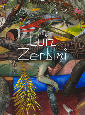Luiz Zerbini: The Same Story Is Never the Same - Zerbini, Luiz, and Pedrosa, Adriano (Editor), and Giufrida, Guilherme (Editor)