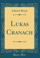 Lukas Cranach (Classic Reprint)