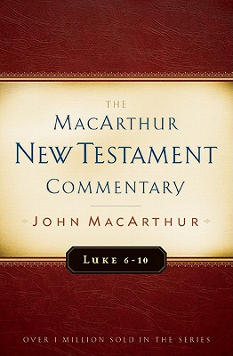 Luke 6-10 MacArthur New Testament Commentary: Volume 8 - MacArthur, John