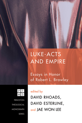 Luke-Acts and Empire - Rhoads, David (Editor), and Esterline, David (Editor), and Lee, Jae Won (Editor)