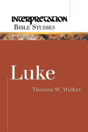 Luke: Interpretation Bible Studies - Walker, Tom, and Walker, Thomas W
