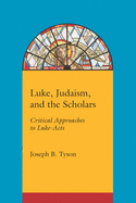 Luke, Judaism, and the Scholars: Critical Approaches to Luke-Acts
