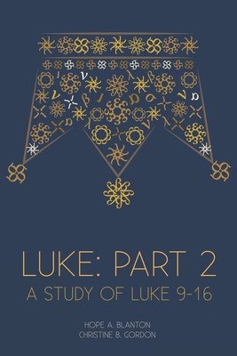 Luke: Part 2: At His Feet Studies - Blanton, Hope a, and Gordon, Christine B