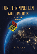 Luke Ten Nineteen: World in Chaos: A Trilogy: Book 3