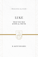 Luke: That You May Know the Truth (2 Volumes in 1 / ESV Edition)