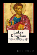 Luke's Kingdom: The Other Half of the Gospel