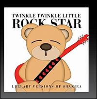 Lullaby Versions of Shakira - Twinkle Twinkle Little Rock Star