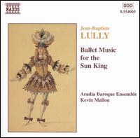 Lully: Ballet Music for the Sun King - Aradia Ensemble; Kevin Mallon (conductor)