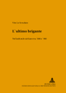 L'Ultimo Brigante: Nel Latifondo Siciliano Tra '800 E '900