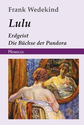 Lulu (Erdgeist, Die B?chse Der Pandora) - Wedekind, Frank