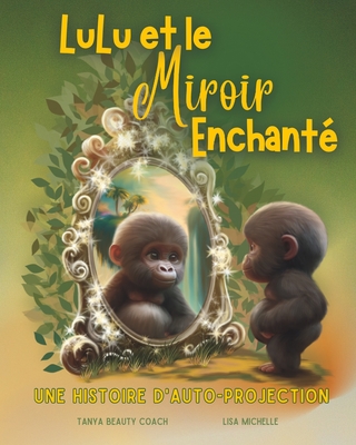 Lulu Et Le Miroir Enchant?: Un Conte d'Auto-Projection - Michelle, Lisa (Illustrator), and Coach, Tanya Beauty