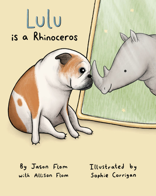 Lulu Is a Rhinoceros - Flom, Jason, and Flom, Allison, and Corrigan, Sophie