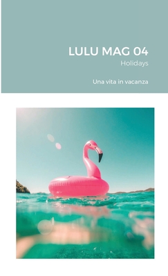 LULU MAG 04 - Holidays: Una vita in vacanza - Vari, Autori