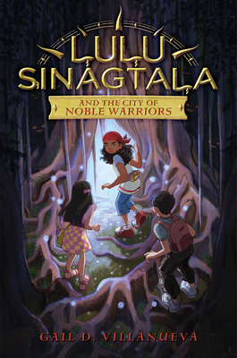 Lulu Sinagtala and the City of Noble Warriors - Villanueva, Gail D