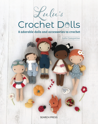 Lulu's Crochet Dolls: 8 Adorable Dolls and Accessories to Crochet - Compotine, Lulu