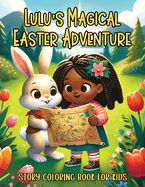 Lulu's Magical Easter Adventure Story Coloring Book for Kids: A Journey of Friendship and Magic