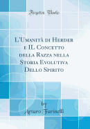 L'Umanita Di Herder E Il Concetto Della Razza Nella Storia Evolutiva Dello Spirito (Classic Reprint)