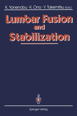 Lumbar Fusion and Stabilization - Yonenobu, Kazuo (Editor), and Ono, Keiro (Editor), and Takemitsu, Yoshiharu (Editor)