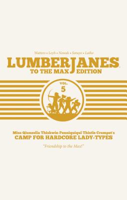 Lumberjanes: To The Max Vol. 5 - Watters, Shannon (Creator), and Allen, Gus (Creator), and Ellis, Grace (Creator)
