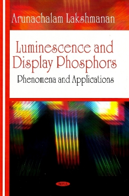 Luminescence and Display Phosphors - Lakshmanan, Arunachalam