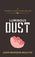 Luminous Dust: A Poetry Collection on Life