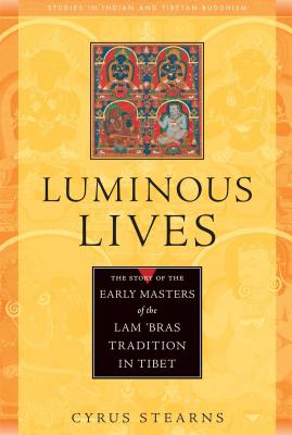 Luminous Lives: The Story of the Early Masters of the Lam 'Bras Tradition in Tibet - Stearns, Cyrus, Ph.D.