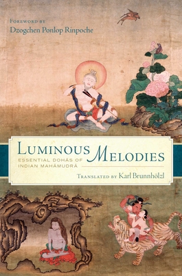 Luminous Melodies: Essential Dohas of Indian Mahamudra - Brunnholzl, Karl (Translated by)