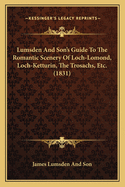 Lumsden And Son's Guide To The Romantic Scenery Of Loch-Lomond, Loch-Ketturin, The Trosachs, Etc. (1831)