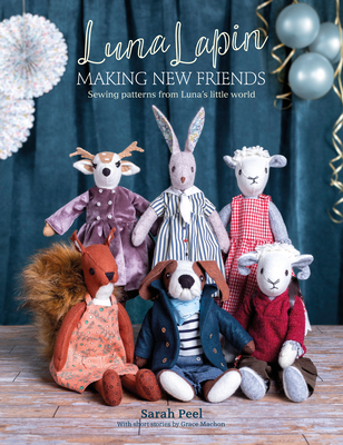 Luna Lapin: Making New Friends: Sewing Patterns from Luna's Little World - Peel, Sarah