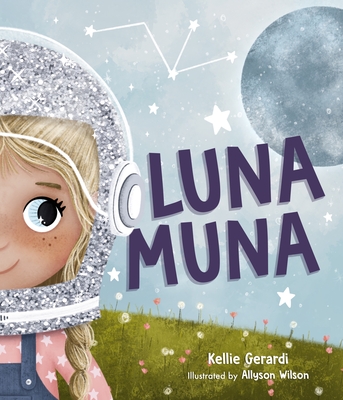 Luna Muna: (Outer Space Adventures of a Kid Astronaut--Ages 4-8) - Gerardi, Kellie