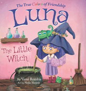 Luna the Little Witch-The True Colors of Friendship: A Picture Book About Resilience, Perseverance and Self-Belief: A Picture Book About Resilience, Perseverance and Self-Belief