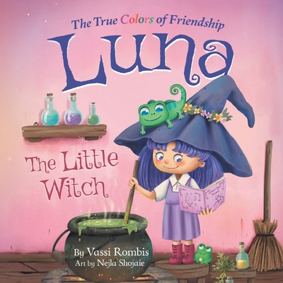 Luna the Little Witch-The True Colors of Friendship: A Picture Book About Resilience, Perseverance and Self-Belief: A Picture Book About Resilience, Perseverance and Self-Belief - Rombis, Vassi
