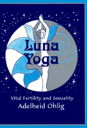 Luna Yoga: Vital Fertility and Sexuality