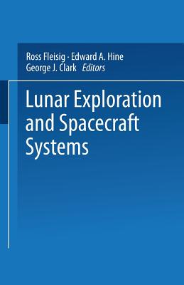 Lunar Exploration and Spacecraft Systems: Proceeding of the Symposium on Lunar Flight Held December 27, 1960, in New York City - Fleisig, Ross, and Hine, Edward A, and Clark, George J