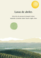 Lunas de Abriles: Selecci?n de poemas de Joaqu?n Lobato traducidos al alemn, rabe, franc?s, ingl?s y chino