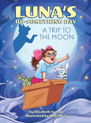 Luna's Do-Something Day: A Trip to the Moon - Jurado, Elizabeth