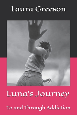 Luna's Journey: To and Through Addiction - Greeson, Laura