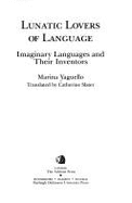Lunatic Lovers of Language: Imaginary Languages and Their Inventors - Yaguello, Marina