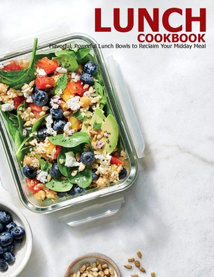 Lunch Cookbook: Flavorful, Powerful Lunch Bowls to Reclaim Your Midday Meal - Klika, Aaron