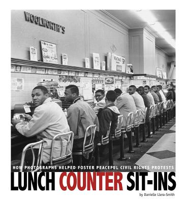 Lunch Counter Sit-Ins: How Photographs Helped Foster Peaceful Civil Rights Protests - Smith-Llera, Danielle